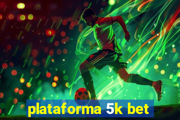 plataforma 5k bet